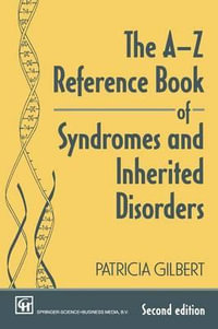 The A-Z Reference Book of Syndromes and Inherited Disorders - P. A. T. R. I. C. I. a. Gilbert