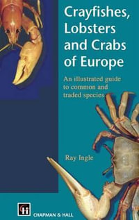 Crayfishes, Lobsters and Crabs of Europe : An Illustrated Guide to Common and Traded Species - R. Ingle