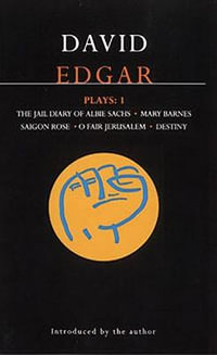 Edgar Plays : 1: Jail Diary of Albie Sachs; Mary Barnes; Saigon Rose; O Fair Jerusalem; Destiny - David Edgar