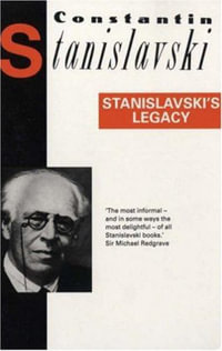 Stanislavski's Legacy : A Collection of Comments on a Variety of Aspects of an Actor's Art and Life - Constantin Stanislavski