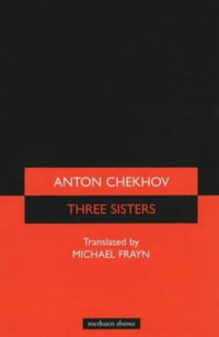 Three Sisters : A Drama in Four Acts - Michael Frayn