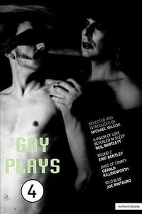 Gay Plays 4 : A Vision of Love Revealed in Sleep; Round 2; Days of Cavafy; Wild Blue - Eric Bentley