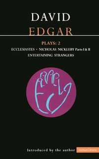 Edgar Plays : 2: Ecclesiastes, the Life and Adventures of Nicholas Nickleby, Entertaining Strangers - David Edgar