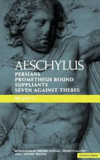 Aeschylus Plays : I: The Persians; Prometheus Bound; The Suppliants; Seven Against Thebes - Aeschylus