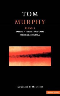 Murphy Plays : 1: Famine; The Patriot Game; The Blue Macuschla - Tom Murphy