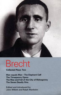 Brecht Collected Plays : 2: Man Equals Man; Elephant Calf; Threepenny Opera; Mahagonny; Seven Deadly Sins - Bertolt Brecht