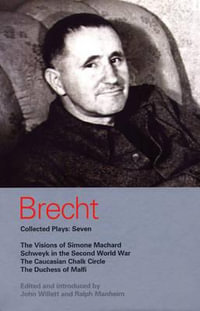 Brecht Collected Plays : 7: Visions of Simone Machard; Schweyk in the Second World War; Caucasian Chalk Circle; Duchess of Malfi - Bertolt Brecht