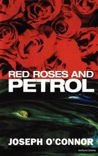 Red Roses and Petrol : Modern Plays - Joseph O'Connor