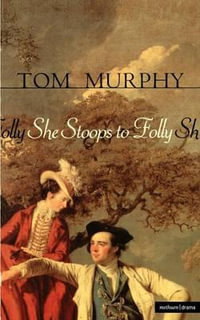 She Stoops to Folly : Modern Plays - Tom Murphy