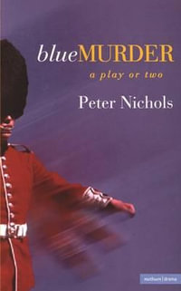 Blue Murder : Modern Plays - Peter Nichols