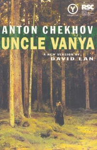 Uncle Vanya : A new version by David Lan - Anton Chekhov