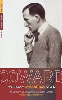 Coward Plays : 7: Quadrille; 'Peace in Our Time'; Tonight at 8.30 (III) - Noël Coward