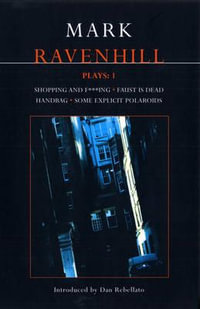 Ravenhill Plays: 1 : Shopping and F***ing; Faust is Dead; Handbag; Some Explicit Polaroids - Mark Ravenhill