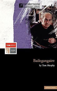 Bailegangaire : Modern Plays - Tom Murphy