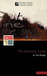 The Sanctuary Lamp : Modern Plays - Tom Murphy