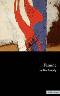 Famine : Modern Plays - Tom Murphy