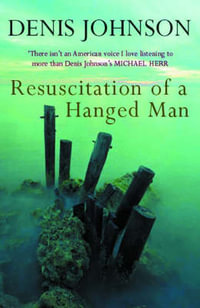 Resuscitation of a Hanged Man - Denis Johnson