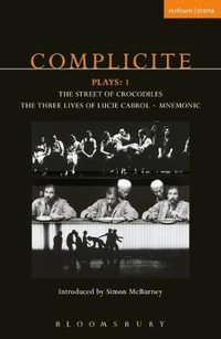 Complicite Plays : 1: The Street of Crocodiles, the Three Lives of Lucie Cabrol, Mnemonic - Complicité