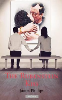 The Rubenstein Kiss : Modern Plays - James Phillips