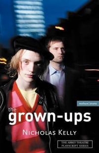 The Grown-Ups : Modern Plays - Nicholas Kelly