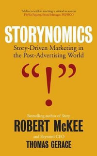 Storynomics : Story Driven Marketing in the Post-Advertising World - Mckee Robert Gerace Thomas