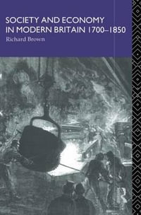 Society and Economy in Modern Britain 1700-1850 - Richard Brown