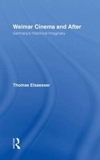 Weimar Cinema and After : Germany's Historical Imaginary - Thomas Elsaesser