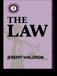 The Law : Theory & Practice in British Politics - Jeremy Waldron