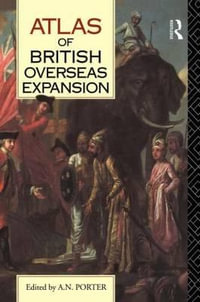 Atlas of British Overseas Expansion - A.N. Porter