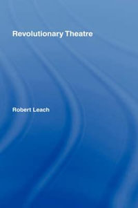 Revolutionary Theatre : Theatre Production Studies - Robert Leach