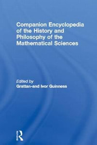 Companion Encyclopedia of the History and Philosophy of the Mathematical Sciences : Routledge Reference - Ivor Grattan-Guinness