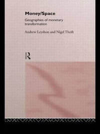 Money/Space : Geographies of Monetary Transformation - Andrew Leyshon