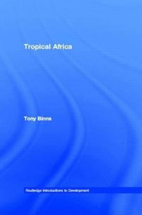 Tropical Africa : Routledge Introductions to Development - Tony Binns