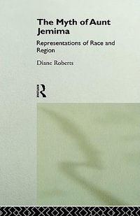 The Myth of Aunt Jemima : White Women Representing Black Women - Diane Roberts