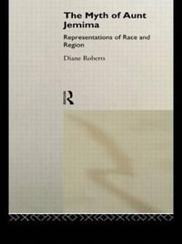 The Myth of Aunt Jemima : White Women Representing Black Women - Diane Roberts