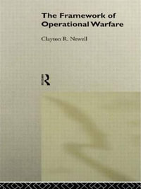 The Framework of Operational Warfare : Operational Level of War Series - Clayton Newell