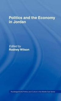 Politics and Economy in Jordan : SOAS/Routledge Studies on the Middle East - Rodney Wilson