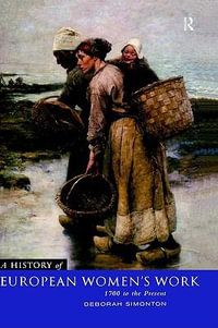 A History of European Women's Work : 1700 to the Present - Deborah Simonton