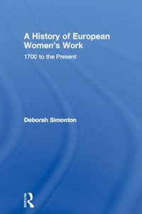 A History of European Women's Work : 1700 to the Present - Deborah Simonton