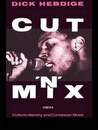 Cut `n' Mix : Culture, Identity and Caribbean Music - Dick Hebdige