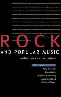 Rock and Popular Music : Politics, Policies, Institutions - Tony Bennett