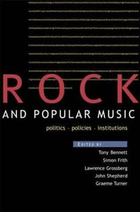 Rock and Popular Music : Politics, Policies, Institutions - Tony Bennett