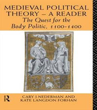 Medieval Political Theory : A Reader: The Quest for the Body Politic 1100-1400 - Kate Langdon Forhan