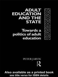 Adult Education and the State : Towards a Politics of Adult Education - Peter Jarvis