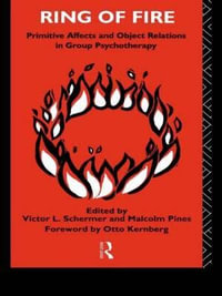 Ring of Fire : Primitive affects and object relations in group Psychotherapy - Malcolm Pines