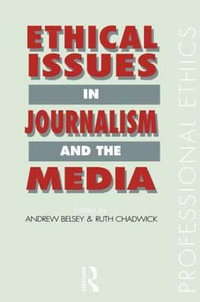 Ethical Issues in Journalism and the Media : Professional Ethics - Andrew Belsey