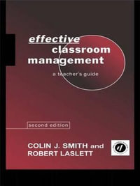 Effective Classroom Management : A Teacher's Guide - Robert Laslett