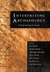 Interpreting Archaeology : Finding Meaning in the Past - Alexandra Alexandri