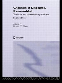 Channels of Discourse, Reassembled : Television and Contemporary Criticism - Robert C. Allen