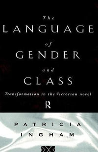 Language of Gender and Class : Transformation in the Victorian Novel - Patricia Ingham